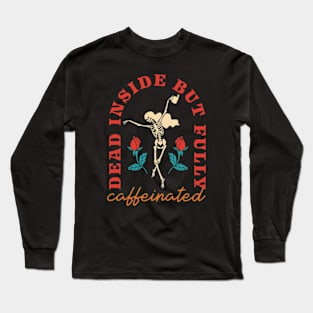 Dead Inside But Fully Caffeinated Long Sleeve T-Shirt